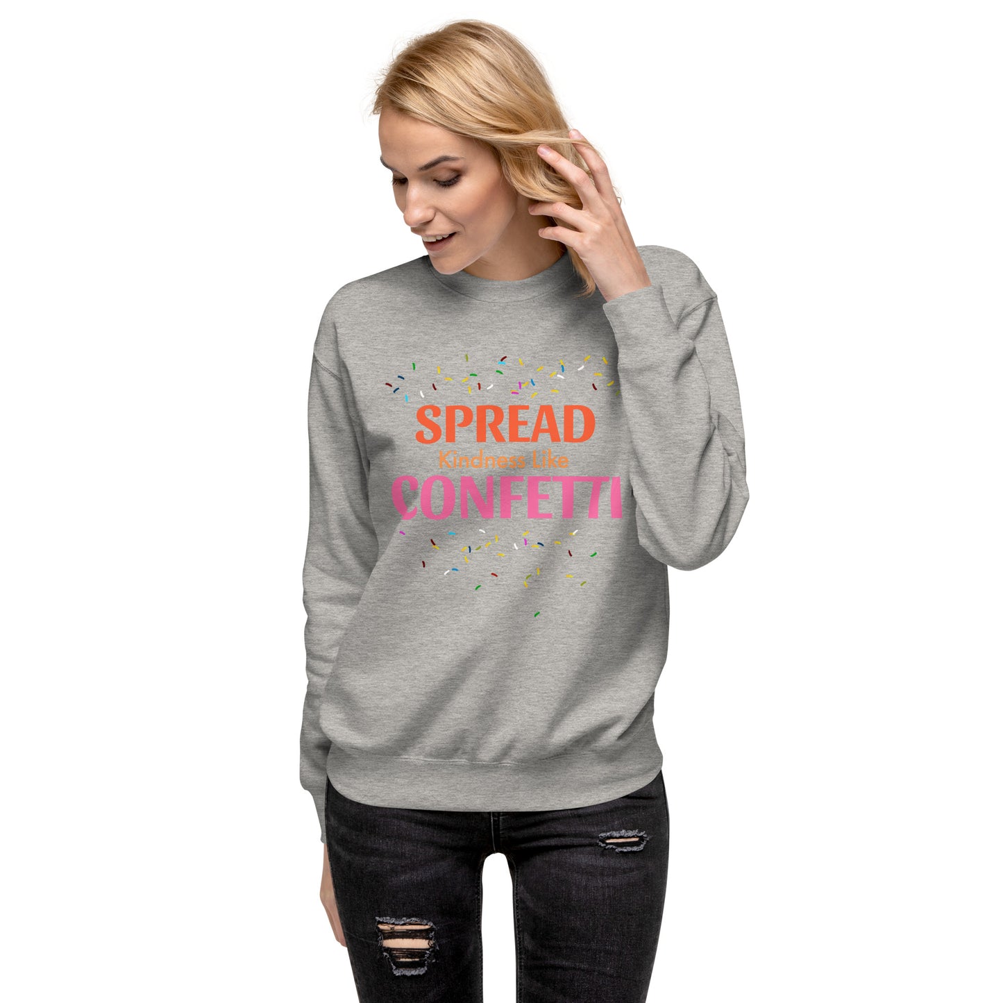 Spread Kindness Like Confetti Women's Premium Sweatshirt – Inspire Joy and Positivity Sweatshirt, Women's Fleece Lined Sweatshirt