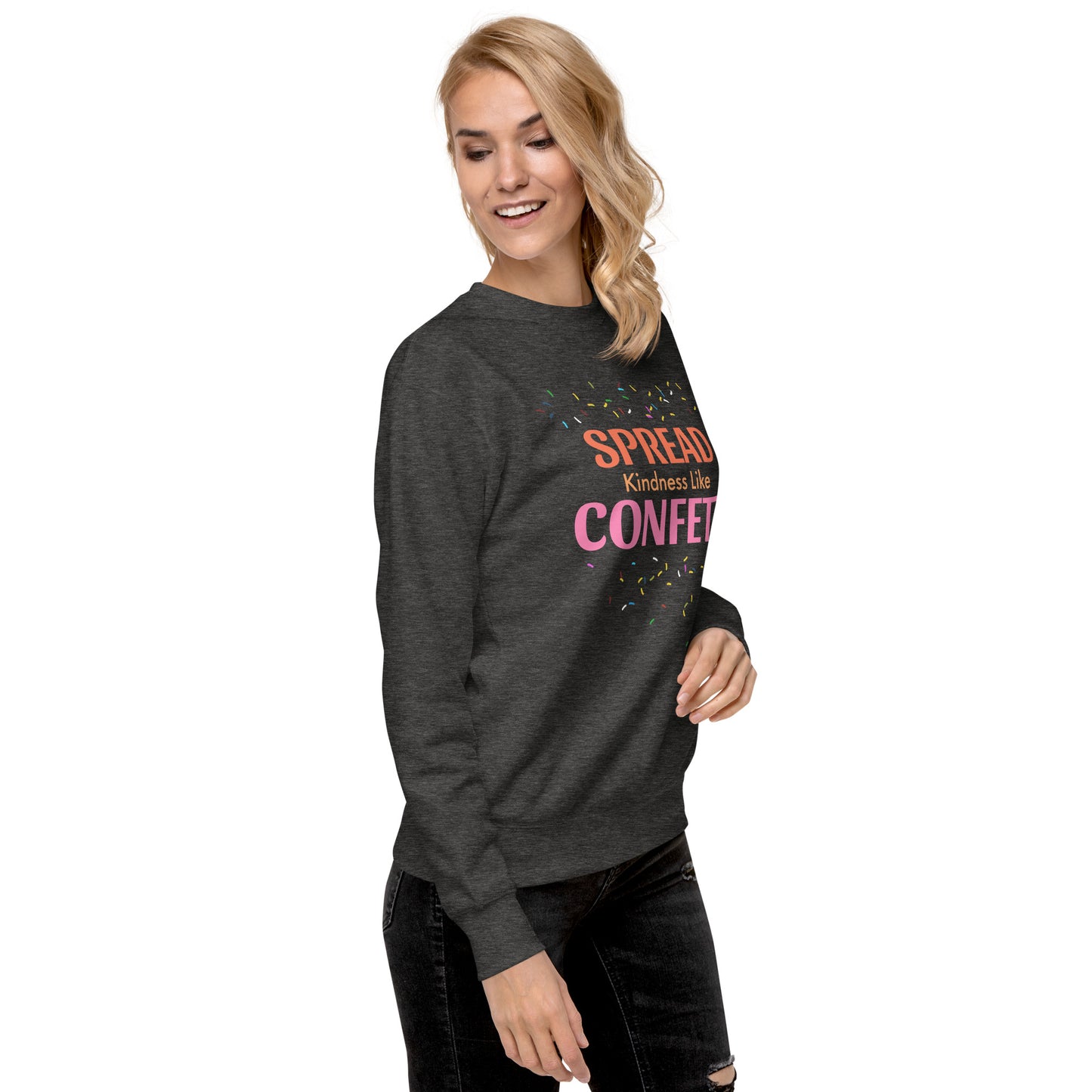 Spread Kindness Like Confetti Women's Premium Sweatshirt – Inspire Joy and Positivity Sweatshirt, Women's Fleece Lined Sweatshirt