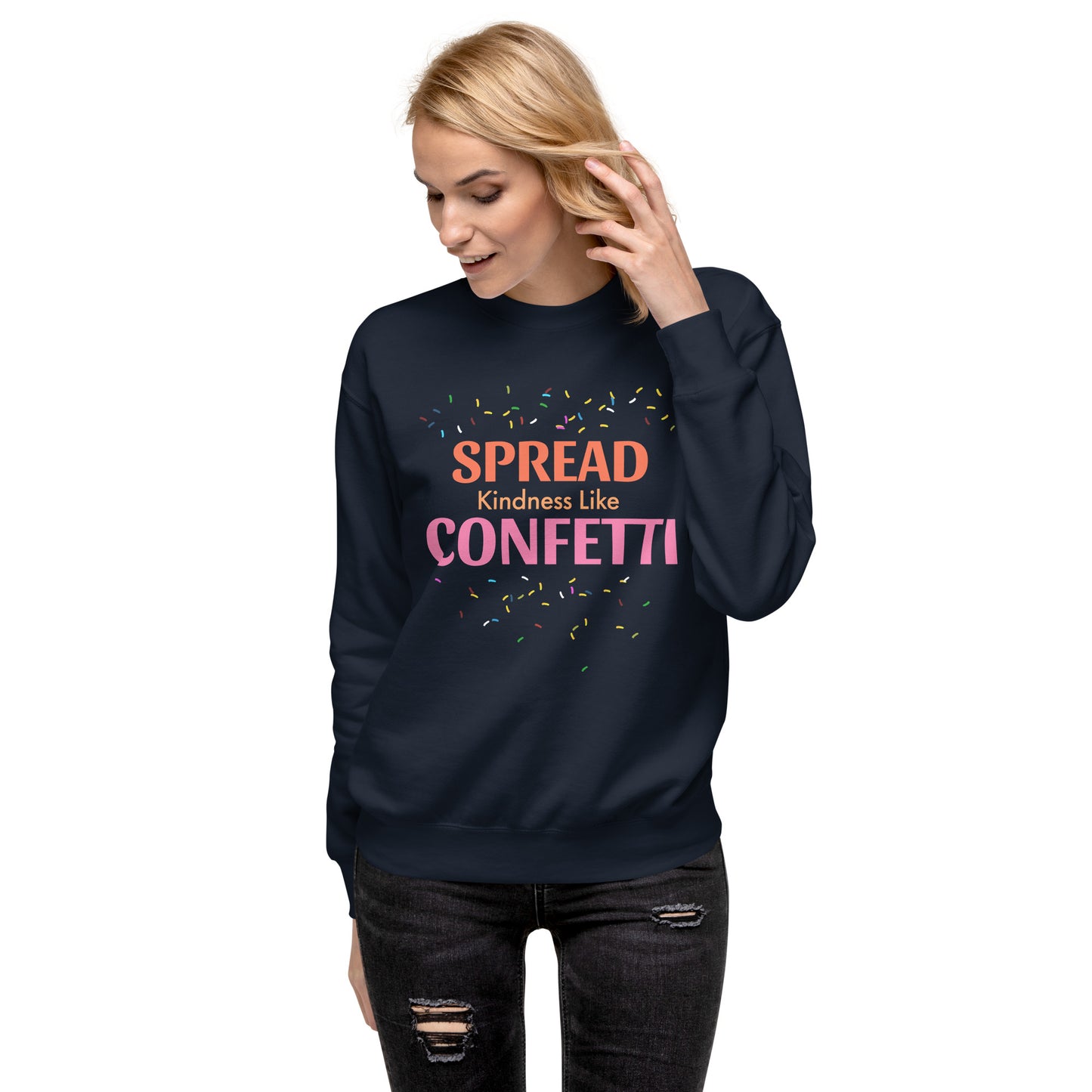 Spread Kindness Like Confetti Women's Premium Sweatshirt – Inspire Joy and Positivity Sweatshirt, Women's Fleece Lined Sweatshirt