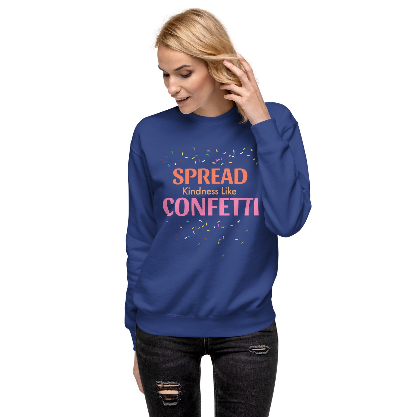 Spread Kindness Like Confetti Women's Premium Sweatshirt – Inspire Joy and Positivity Sweatshirt, Women's Fleece Lined Sweatshirt