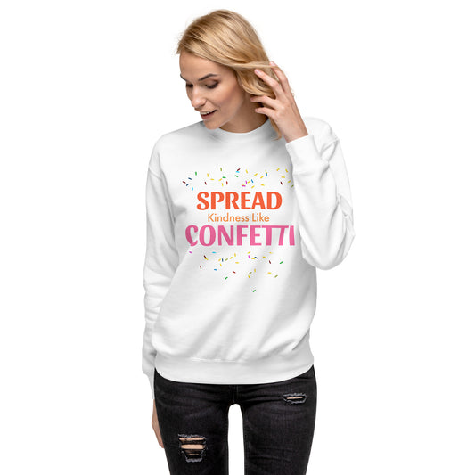 Spread Kindness Like Confetti Women's Premium Sweatshirt – Inspire Joy and Positivity Sweatshirt, Women's Fleece Lined Sweatshirt