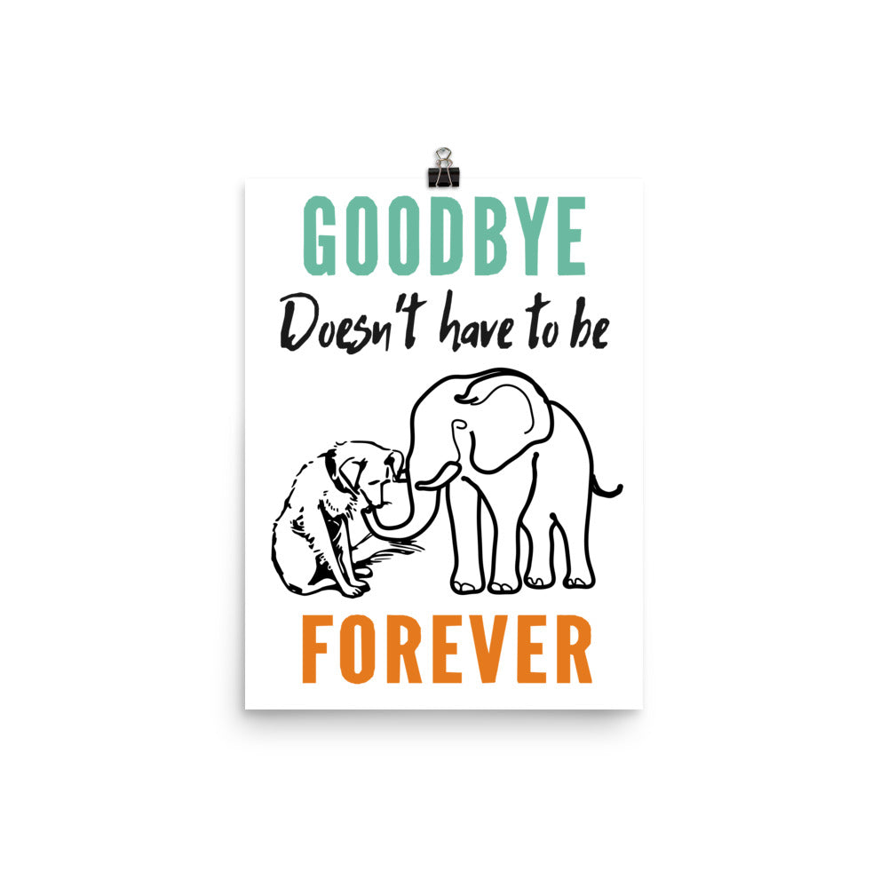 Goodbye is not Forever Elephant and Dog Poster (No Frame)
