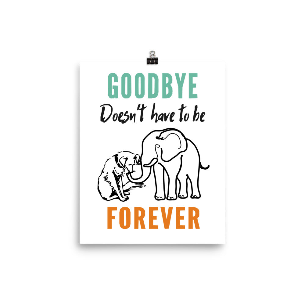 Goodbye is not Forever Elephant and Dog Poster (No Frame)