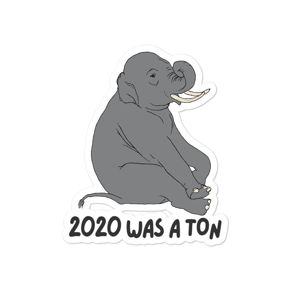 Sitting Elephant Sticker - 2020 was a ton Bubble-free Elephant Stickers Stickers 4x4